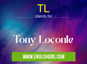 TL means Tony Loconte TL
