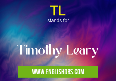 TL means Timothy Leary TL