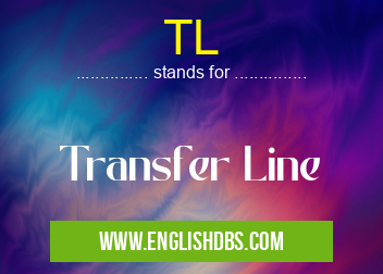 TL means Transfer Line TL