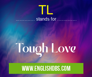 TL means Tough Love TL