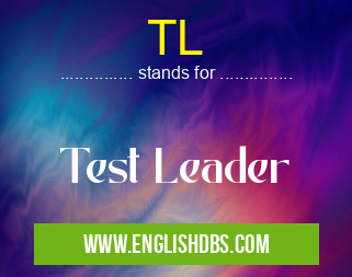 TL means Test Leader TL