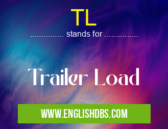 TL means Trailer Load TL