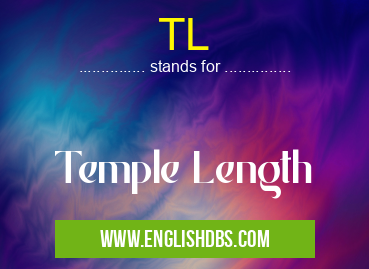 TL means Temple Length TL