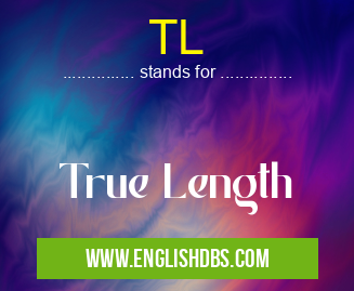 TL means True Length TL