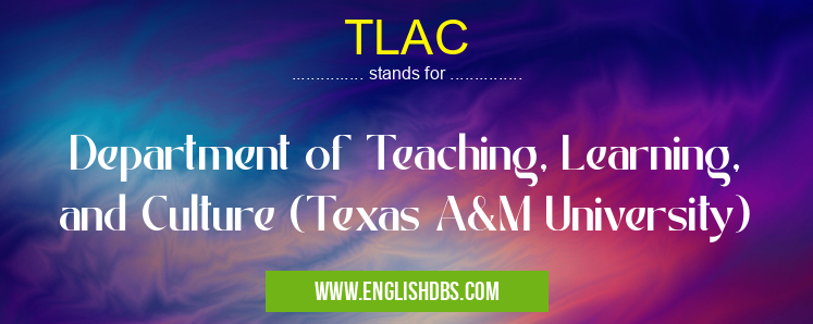 TLAC means Department of Teaching, Learning, and Culture (Texas A&M University) TLAC