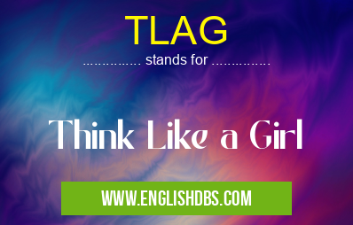 TLAG means Think Like a Girl TLAG
