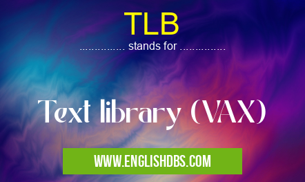TLB means Text library (VAX) TLB