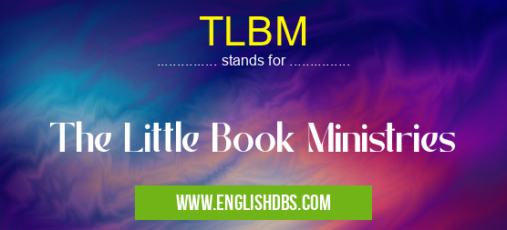 TLBM means The Little Book Ministries TLBM