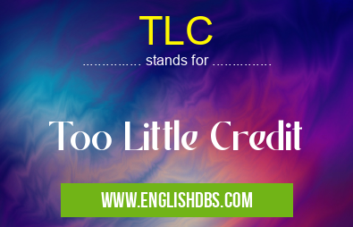 TLC means Too Little Credit TLC