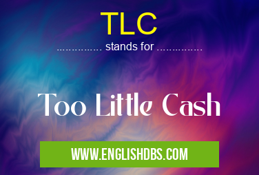 TLC means Too Little Cash TLC