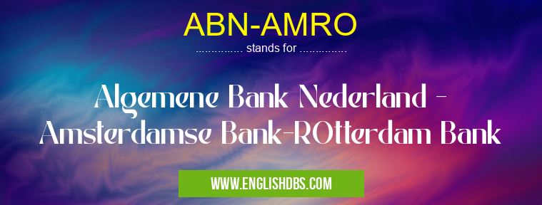 ABN-AMRO means Algemene Bank Nederland - Amsterdamse Bank-ROtterdam Bank ABN-AMRO