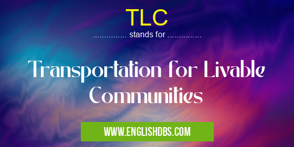 TLC means Transportation for Livable Communities TLC