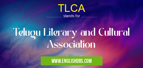 TLCA means Telugu Literary and Cultural Association TLCA