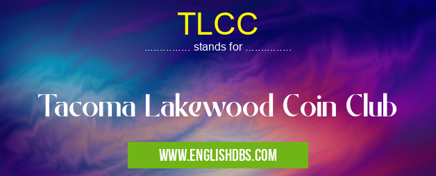 TLCC means Tacoma Lakewood Coin Club TLCC