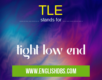 TLE means tight low end TLE