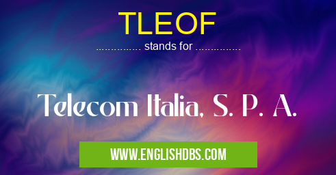 TLEOF means Telecom Italia, S. P. A. TLEOF