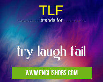 TLF means try laugh fail TLF