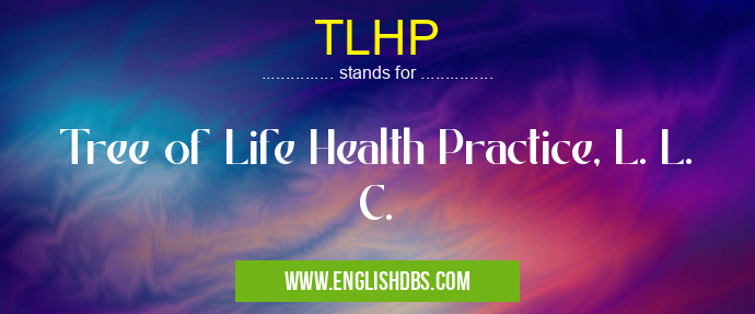 TLHP means Tree of Life Health Practice, L. L. C. TLHP