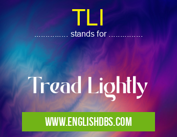 TLI means Tread Lightly TLI