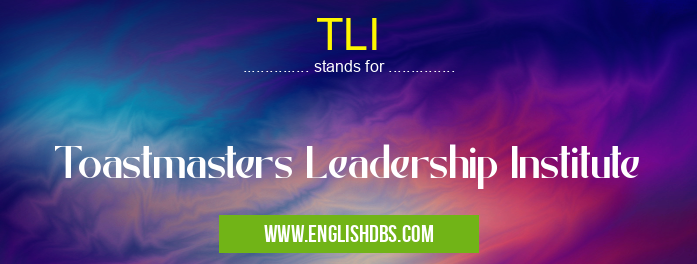 TLI means Toastmasters Leadership Institute TLI