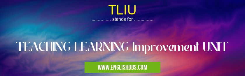 TLIU means TEACHING LEARNING Improvement UNIT TLIU