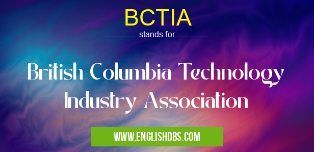 BCTIA means British Columbia Technology Industry Association BCTIA