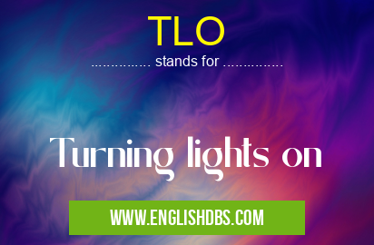 TLO means Turning lights on TLO