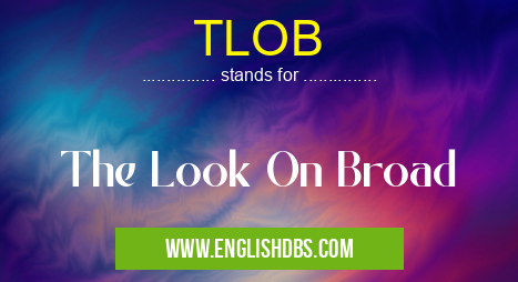 TLOB means The Look On Broad TLOB