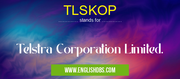 TLSKOP means Telstra Corporation Limited. TLSKOP