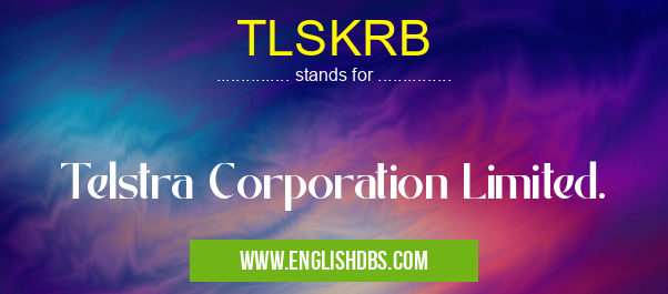 TLSKRB means Telstra Corporation Limited. TLSKRB
