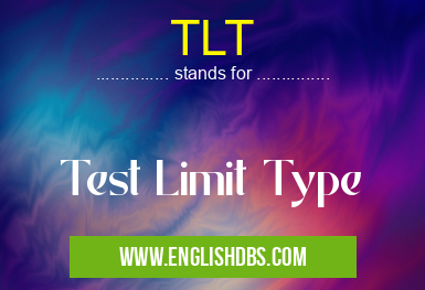 TLT means Test Limit Type TLT