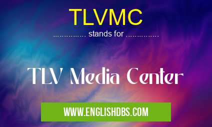 TLVMC means TLV Media Center TLVMC