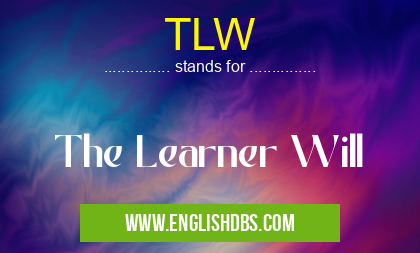 TLW means The Learner Will TLW