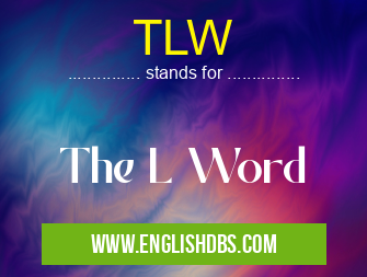 TLW means The L Word TLW