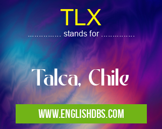 TLX means Talca, Chile TLX