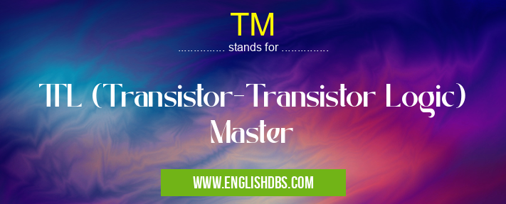 TM means TTL (Transistor-Transistor Logic) Master TM