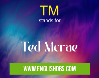 TM means Ted Mcrae TM