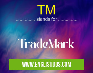 TM means TradeMark TM