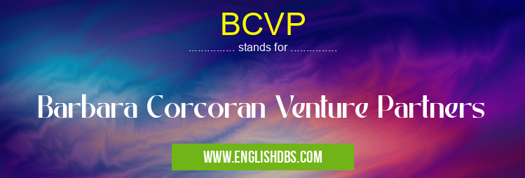 BCVP means Barbara Corcoran Venture Partners BCVP
