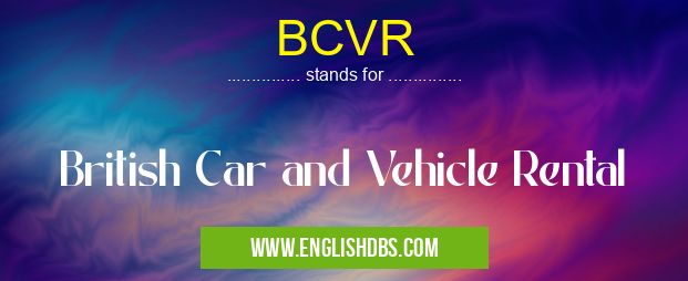 BCVR means British Car and Vehicle Rental BCVR