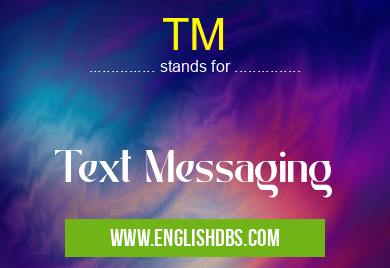 TM means Text Messaging TM