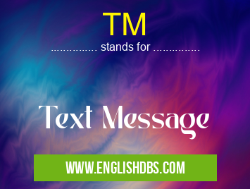 TM means Text Message TM