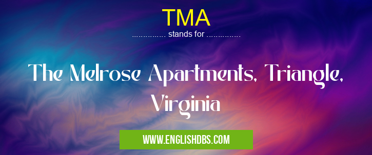 TMA means The Melrose Apartments, Triangle, Virginia TMA