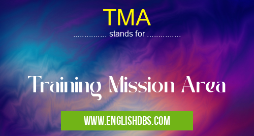 TMA means Training Mission Area TMA