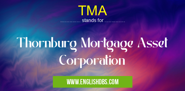TMA means Thornburg Mortgage Asset Corporation TMA