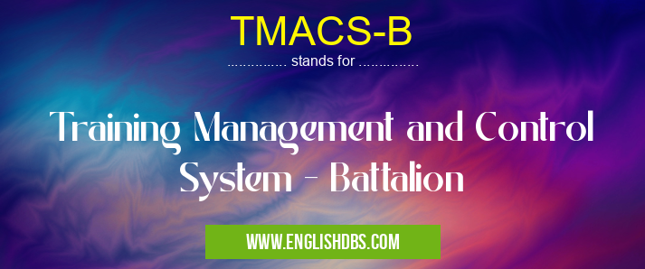 TMACS-B means Training Management and Control System - Battalion TMACS-B