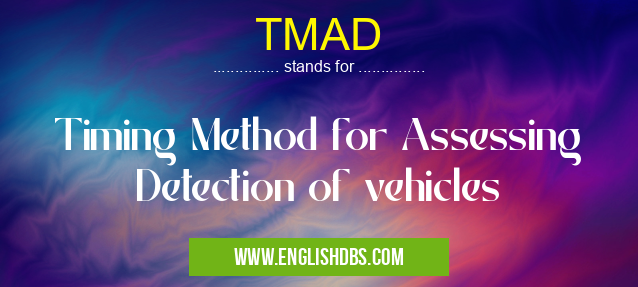 TMAD means Timing Method for Assessing Detection of vehicles TMAD