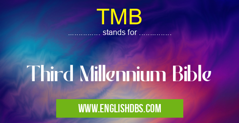 TMB means Third Millennium Bible TMB