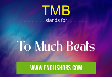 TMB means To Much Beats TMB