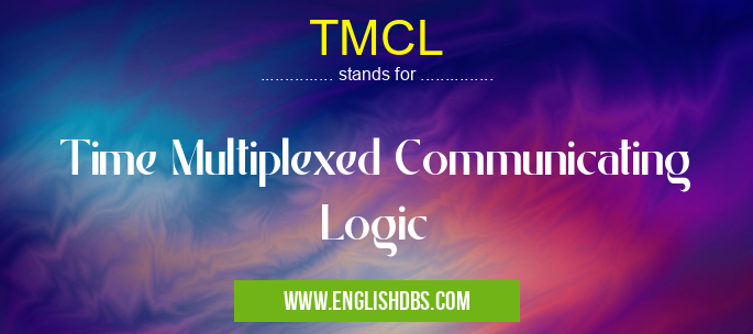 TMCL means Time Multiplexed Communicating Logic TMCL